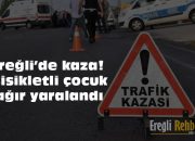 Ereğli’de kaza! Bisikletli çocuk ağır yaralandı